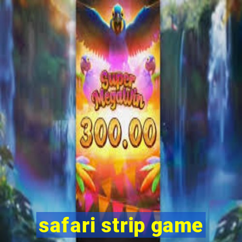 safari strip game